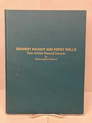 Image du vendeur pour Dearest Daught and Popsy Wells: Two Artists Named Sawyer mis en vente par Chamblin Bookmine