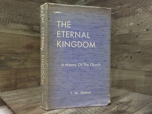 Imagen del vendedor de The Eternal Kingdom, a History of the Church of Christ a la venta por Archives Books inc.