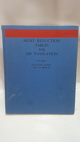 Bild des Verkufers fr Sight Reduction Tables for Air Navigation Volume I Selected Stars Epoch 1970.0 A.P. 3270 zum Verkauf von Cambridge Rare Books