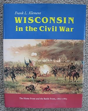 Bild des Verkufers fr Wisconsin in the Civil War The Home Front and the Battle Front, 1861-1865 zum Verkauf von Crossroad Books