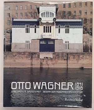 Imagen del vendedor de Otto Wagner 1841-1918. Unbegrenzte Grossstadt - Beginn der modernen Architektur. a la venta por Frans Melk Antiquariaat