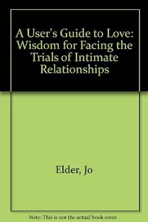 Image du vendeur pour A User's Guide to Love: Wisdom for Facing the Trials of Intimate Relationships mis en vente par -OnTimeBooks-
