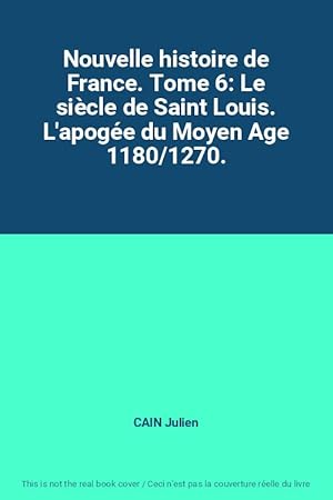 Imagen del vendedor de Nouvelle histoire de France. Tome 6: Le sicle de Saint Louis. L'apoge du Moyen Age 1180/1270. a la venta por Ammareal