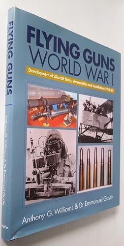 Flying Guns of World War I - Development of Aircraft Guns, Ammunition and Installations 1914 - 1932