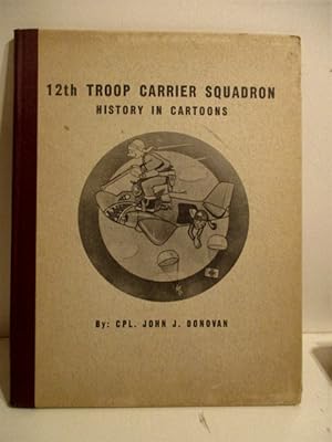 12th Troop Carrier Squadron: History in Cartoons. 1940-1945.