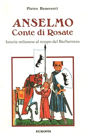 Image du vendeur pour Anselmo Conte di Rosate Istoria milanese al tempo del Barbarossa mis en vente par Di Mano in Mano Soc. Coop