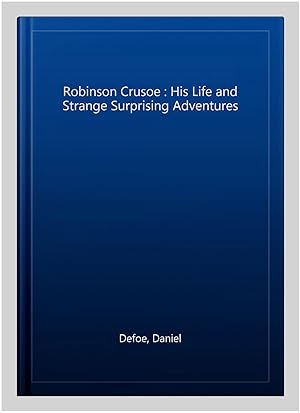 Bild des Verkufers fr Robinson Crusoe : His Life and Strange Surprising Adventures zum Verkauf von GreatBookPricesUK