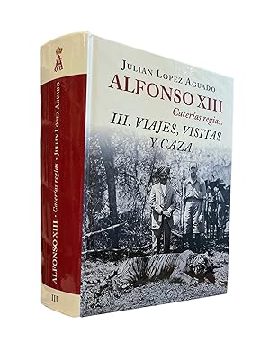 Imagen del vendedor de ALFONSO XIII, CACERIAS REGIAS. III. VIAJES, VISITAS Y CAZA a la venta por CAZAYLIBROS.COM