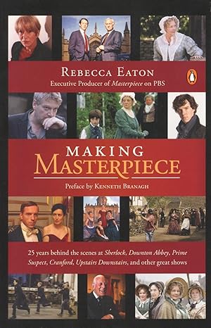 Making Masterpiece: 25 Years Behind the Scenes at Sherlock, Downton Abbey, Prime Suspect, Cranfor...