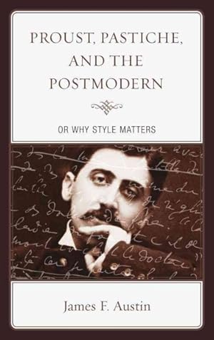 Image du vendeur pour Proust, Pastiche, and the Postmodern, or Why Style Matters mis en vente par GreatBookPricesUK