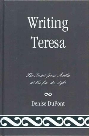 Image du vendeur pour Writing Teresa : The Saint from Avila at the fin-de-siglo mis en vente par GreatBookPricesUK