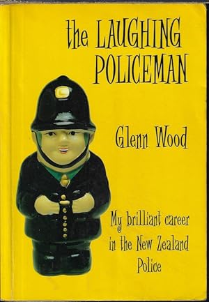 Seller image for THE LAUGHING POLICEMAN; My Brilliant Career in the New Zealand Police for sale by Books from the Crypt