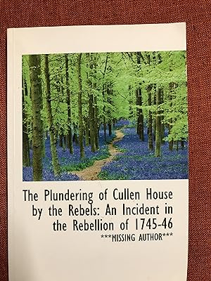 Image du vendeur pour The Plundering of Cullen House by the Rebels: An Incident in the Rebellion of 1745-46 mis en vente par B and A books