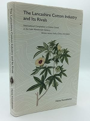 Seller image for THE LANCASHIRE COTTON INDUSTRY AND ITS RIVALS: International Competition in Cotton Goods in the Late Nineteenth Century; Britain versus India, China, and Japan for sale by Kubik Fine Books Ltd., ABAA