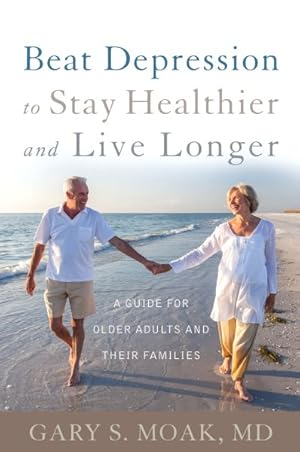 Seller image for Beat Depression to Stay Healthier and Live Longer : A Guide for Older Adults and Their Families for sale by GreatBookPricesUK