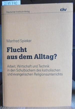 Bild des Verkufers fr Flucht aus dem Alltag? Arbeit, Wirtschaft und Technik in den Schulbchern des katholischen und evangelischen Religionsunterrichts. zum Verkauf von Versandantiquariat Trffelschwein