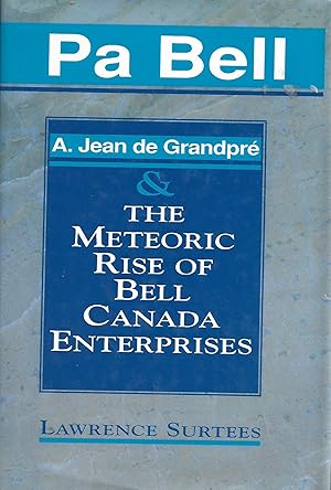 Bild des Verkufers fr Pa Bell: A. Jean De Grandpre and the Meteoric Rise of Bell Canada Enterprises zum Verkauf von Warren Hahn