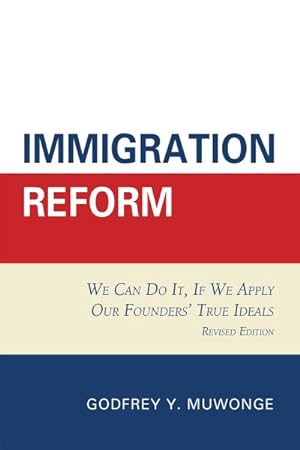 Imagen del vendedor de Immigration Reform : We Can Do It, If We Apply Our Founders' True Ideals a la venta por GreatBookPricesUK