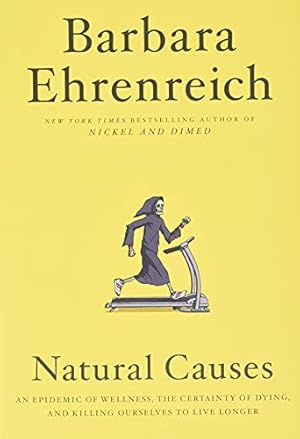 Imagen del vendedor de Natural Causes: An Epidemic of Wellness, the Certainty of Dying, and Killing Ourselves to Live Longer a la venta por Reliant Bookstore