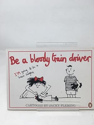 Seller image for Be a Bloody Train Driver for sale by Cambridge Recycled Books