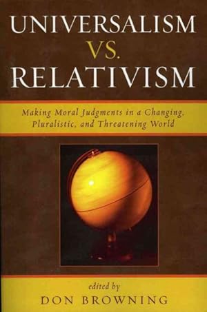 Immagine del venditore per Universalism Vs Relativism : Making Moral Judgments in a Changing, Pluralistic, And Threatening World venduto da GreatBookPricesUK