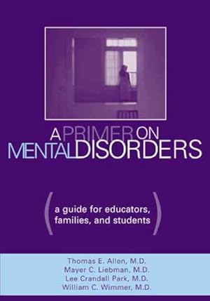 Imagen del vendedor de Primer on Mental Disorders : A Guide for Educators, Families, and Students a la venta por GreatBookPricesUK