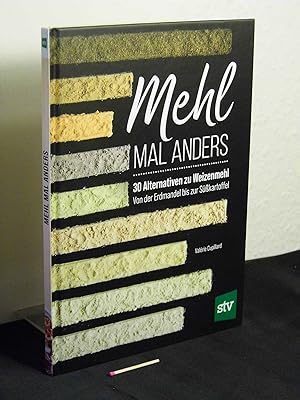 Mehl mal anders : 30 Alternativen zu Weizenmehl : von der Erdmandel bis zur Süßkartoffel -