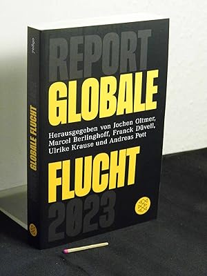 Report Globale Flucht 2023: im Auftrag des Projekts "Flucht- und Flüchtlingsforschung: Vernetzung...