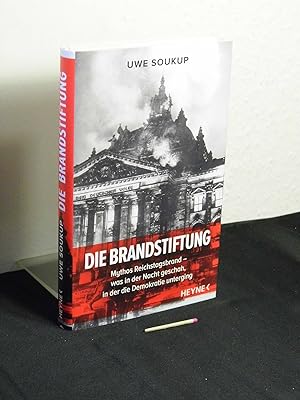 Die Brandstiftung : Mythos Reichstagsbrand  was in der Nacht geschah, in der die Demokratie unte...