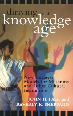 Immagine del venditore per Thriving in the Knowledge Age : New Business Models for Museums And Other Cultural Institutions venduto da GreatBookPricesUK