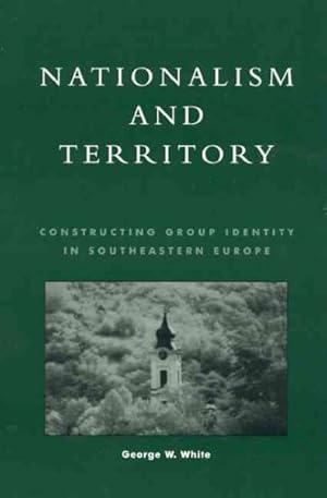 Seller image for Nationalism and Territory : Constructing Group Identity in Southeastern Europe for sale by GreatBookPricesUK