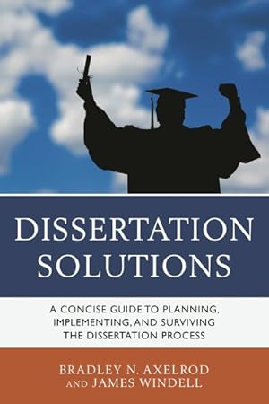 Bild des Verkufers fr Dissertation Solutions : A Concise Guide to Planning, Implementing, and Surviving the Dissertation Process zum Verkauf von GreatBookPricesUK