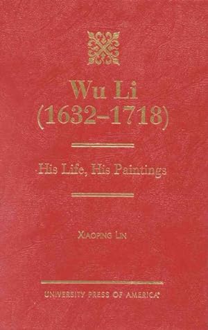 Image du vendeur pour Wu Li : (1632-1718) His Life, His Paintings mis en vente par GreatBookPricesUK
