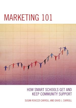 Bild des Verkufers fr Marketing 101 : How Smart Schools Get and Keep Community Support zum Verkauf von GreatBookPricesUK