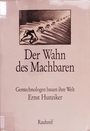 Seller image for Der Wahn des Machbaren. Gentechnologen bauen ihre Welt. for sale by Antiquariat Bookfarm