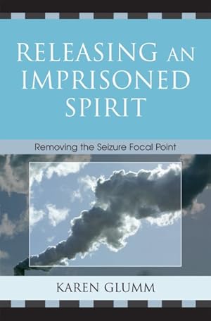 Imagen del vendedor de Releasing an Imprisoned Spirit : Removing the Seizure Focal Point a la venta por GreatBookPricesUK
