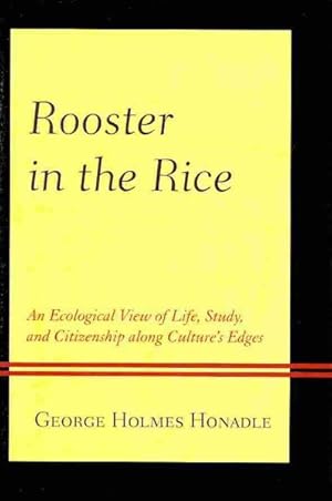 Image du vendeur pour Rooster in the Rice : An Ecological View of Life, Study, and Citizenship Along Culture's Edges mis en vente par GreatBookPricesUK