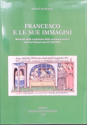 Image du vendeur pour Francesco e le sue immagini. Momenti della evoluzione della coscienza storica dei Frati Minori (secoli 13.-16.). mis en vente par Antiquariat Bookfarm