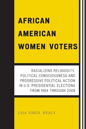 Seller image for African American Women Voters : Racializing Religiosity, Political Consciousness and Progressive Political Action in U.S. Presidential Elections from 1964 through 2008 for sale by GreatBookPricesUK
