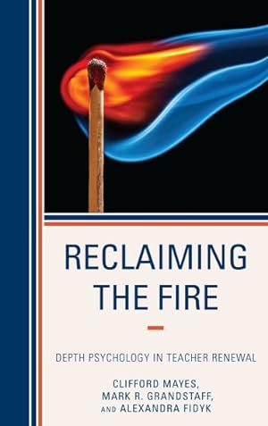 Bild des Verkufers fr Reclaiming the Fire : Depth Psychology in Teacher Renewal zum Verkauf von GreatBookPricesUK