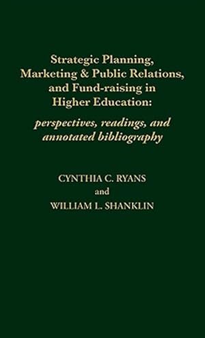 Image du vendeur pour Strategic Planning, Marketing & Public Relations, and Fund-Raising in Higher Education : Perspectives, Readings, and Annotated Bibliography mis en vente par GreatBookPricesUK