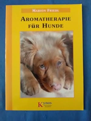 Aromatherapie für Hunde. Das besondere Hundebuch