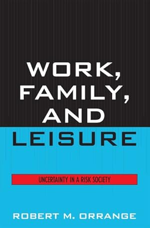 Image du vendeur pour Work, Family, and Leisure : Uncertainty in a Risk Society mis en vente par GreatBookPricesUK