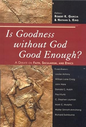 Image du vendeur pour Is Goodness Without God Good Enough? : A Debate on Faith, Secularism, and Ethics mis en vente par GreatBookPricesUK