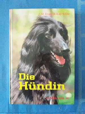 Die Hündin : ein Handbuch zum besseren Verstehen und Betreuen von Hündinnen. J. M. Evans und Kay ...