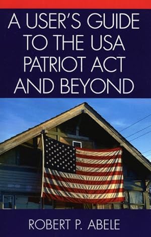 Seller image for User's Guide To The USA Patriot Act And Beyond for sale by GreatBookPricesUK