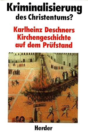 Bild des Verkufers fr Kriminalisierung des Christentums? Karlheinz Deschners Kirchengeschichte auf dem Prfstand. zum Verkauf von PlanetderBuecher