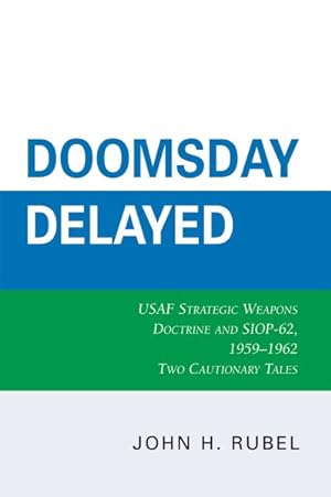 Seller image for Doomsday Delayed : USAF Strategic Weapons Doctrine and SIOP-62, 1959-1962 for sale by GreatBookPricesUK