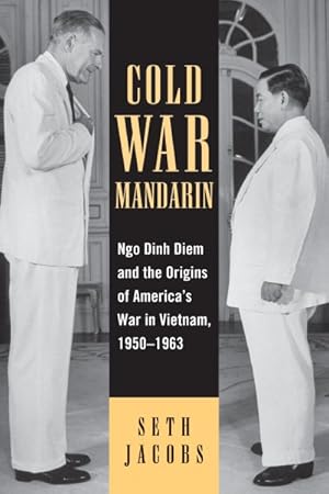 Seller image for Cold War Mandarin : Ngo Dinh Diem And the Origins of America's War in Vietnam, 1950-1963 for sale by GreatBookPricesUK