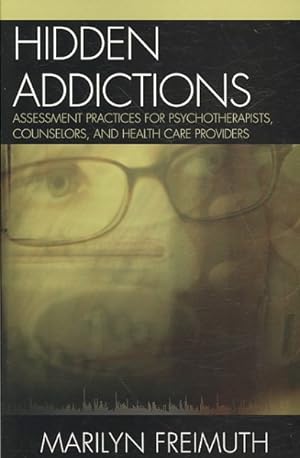 Imagen del vendedor de Hidden Addictions : Assessment Practices for Psychotherapists, Counselors, and Health Care Providers a la venta por GreatBookPricesUK